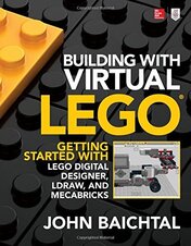 Building with Virtual LEGO: Getting Started with LEGO Digital Designer, LDraw, and Mecabricks